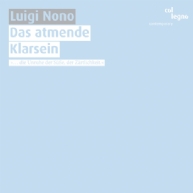 Luigi Nono - Io & Das atmende Klarsein